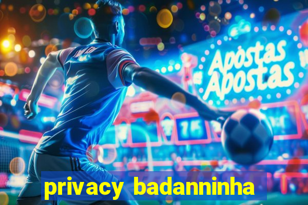 privacy badanninha